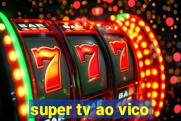 super tv ao vico